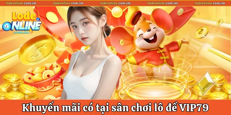 Khuyến mãi có tại sân chơi lô đề VIP79