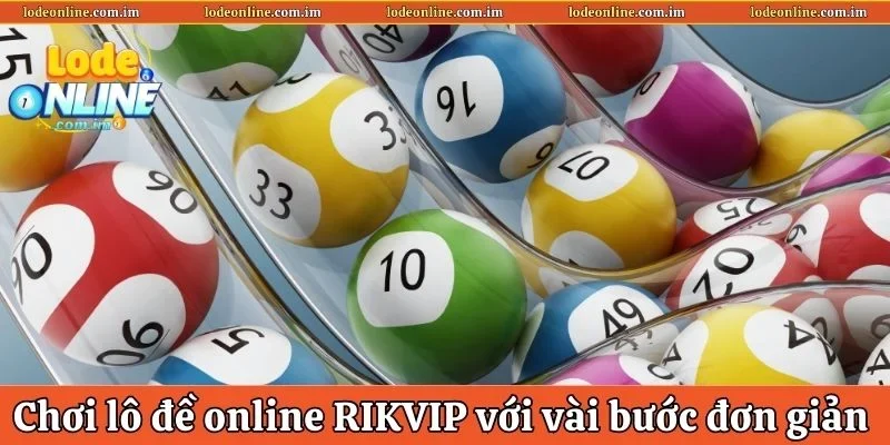 Tham gia lô đề online Rikvip chỉ vài bước đơn giản